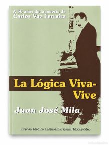 Libros: Juan José Mila – La lógica viva-vive. A 50 años de la muerte de Carlos Vaz Ferreira – LM